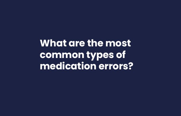What are the most common types of medication errors?